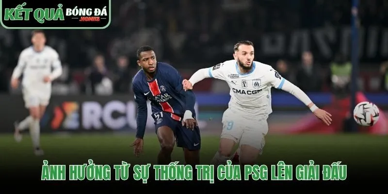 Ảnh hưởng trái chiều từ sự thống trị của PSG lên Ligue 1