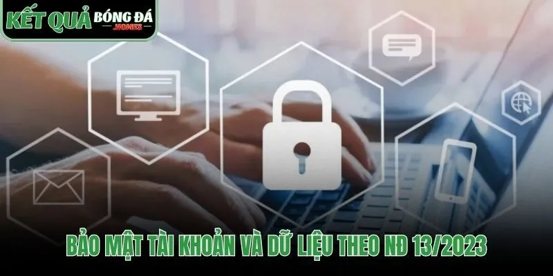 Điều khoản sử dụng về bảo mật dữ liệu theo NĐ 13/2023
