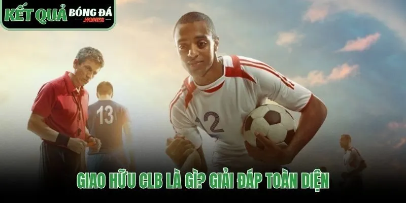 Giải thích bản chất các trận giao hữu CLB không tính điểm