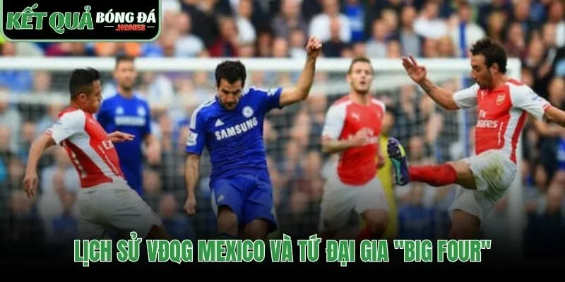 Lịch sử VĐQG Mexico gắn liền với nhóm Tứ Đại Gia