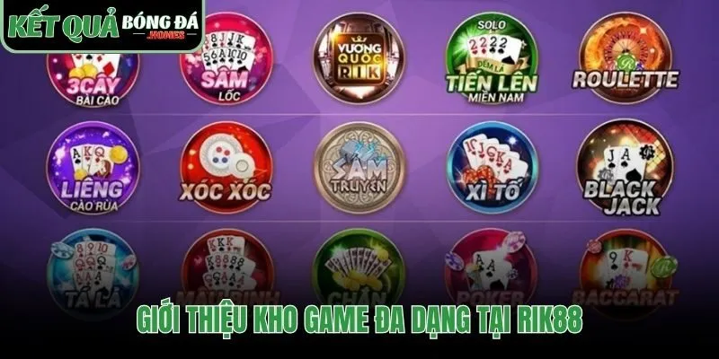 Kho game đồ sộ Rik88 đáp ứng trọn vẹn mọi sở thích