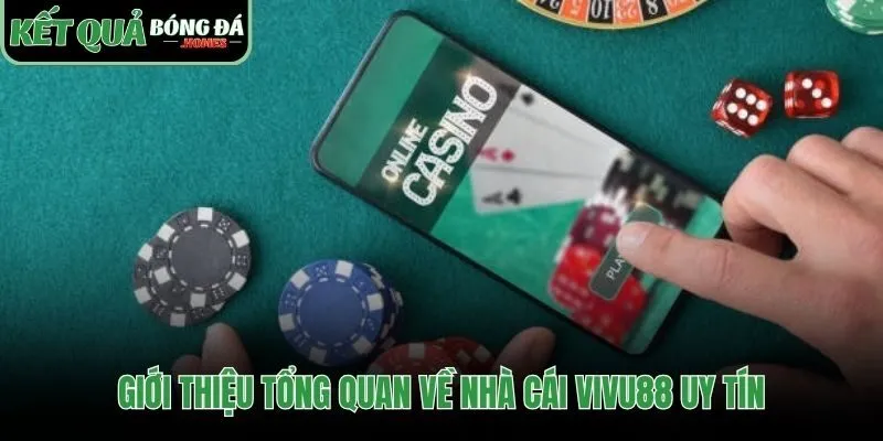 Vivu88 nhà cái thế hệ mới có nền tảng uy tín vững chắc