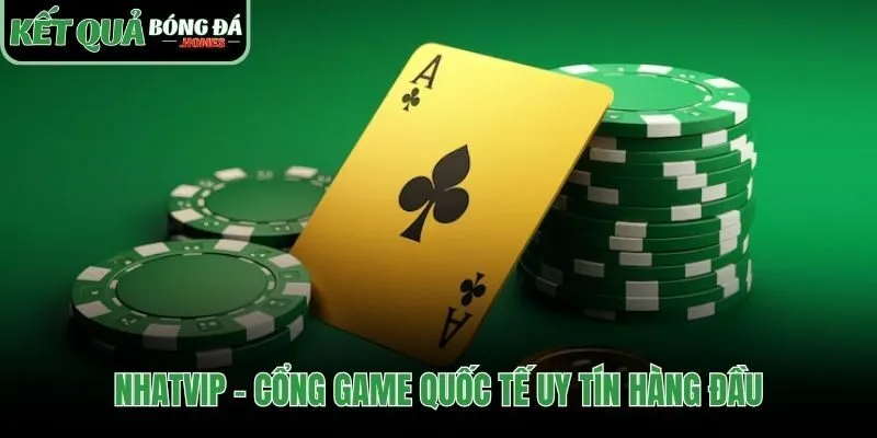 Nhatvip khẳng định vị thế cổng game quốc tế uy tín