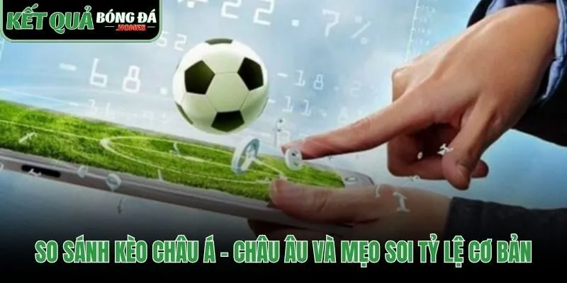 Sự khác biệt cơ bản giữa kèo châu Á và kèo 1X2