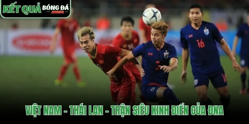 Cuộc đối đầu kinh điển vì niềm tự hào khu vực